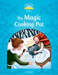 Classic Tales Second Edition 1: The Magic Cooking Pot Oxford University Press / Книга для читання