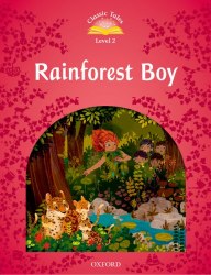 Classic Tales Second Edition 2: Rainforest Boy Oxford University Press / Книга для читання