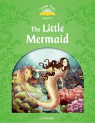 Classic Tales Second Edition 3: The Little Mermaid Oxford University Press / Книга для читання