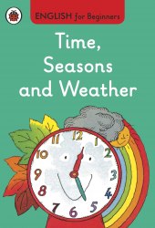 English for Beginners: Time, Seasons and Weather Ladybird