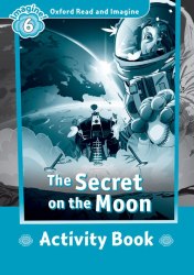 Oxford Read and Imagine 6 The Secret on the Moon Activity Book Oxford University Press / Робочий зошит