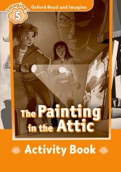 Oxford Read and Imagine 5 The Painting in the Attic Activity Book Oxford University Press / Робочий зошит