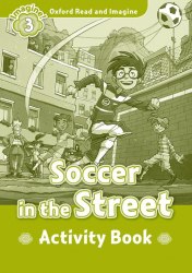 Oxford Read and Imagine 3 Soccer in the Street Activity Book Oxford University Press / Робочий зошит