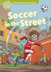 Oxford Read and Imagine 3 Soccer in the Street Audio Pack Oxford University Press / Книга для читання
