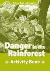 Oxford Read and Imagine 3 Danger in the Rainforest Activity Book Oxford University Press / Робочий зошит