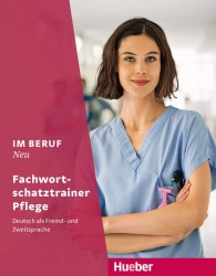 Im Beruf Neu Fachwortschatztrainer Pflege Hueber / Підручник для учня