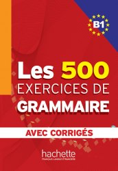 Les 500 Exercices de Grammaire B1 Hachette