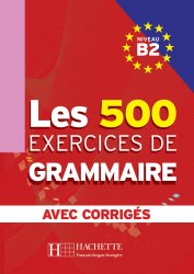 Les 500 Exercices de Grammaire B2 Hachette