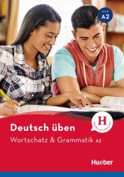 Deutsch üben: Wortschatz & Grammatik A2 Hueber