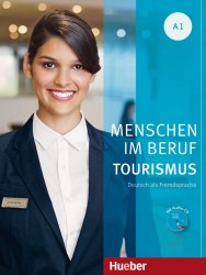 Menschen im Beruf: Tourismus A1 + Audio-CD Hueber