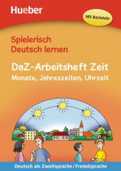 Spielerisch Deutsch lernen DaZ-Arbeitsheft Zeit: Monate, Jahreszeiten, Uhrzeit Hueber