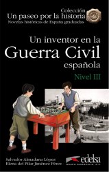 Novelas historicas de Espana graduadas 3: Un inventor en la Guerra Civil Edelsa