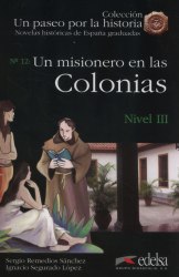 Novelas historicas de Espana graduadas 3: Un misionero en las colonias Edelsa