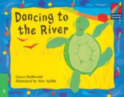 Cambridge Storybooks 3: Dancing to the River Cambridge University Press