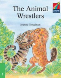 Cambridge Storybooks 3: The Animal Wrestlers Cambridge University Press