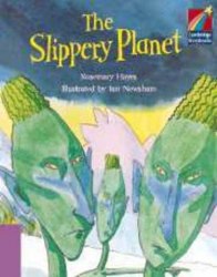 Cambridge Storybooks 4: The Slippery Planet Cambridge University Press