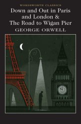 Down and Out in Paris and London and The Road to Wigan Pier - George Orwell Wordsworth