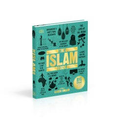 Big Ideas Simply Explained: The Islam Book Dorling Kindersley