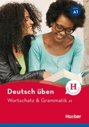 Deutsch üben: Wortschatz & Grammatik A1 Hueber