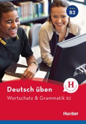 Deutsch üben: Wortschatz & Grammatik B2 Hueber