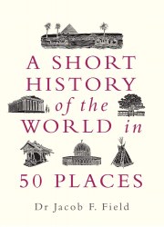 A Short History of the World in 50 Places Michael O'Mara Books