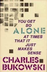 You Get So Alone at Times That It Just Makes Sense - Charles Bukowski Ecco