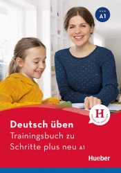 Deutsch üben: Trainingsbuch zu Schritte plus neu A1 Hueber