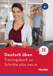 Deutsch üben: Trainingsbuch zu Schritte plus neu B1 Hueber