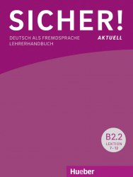 Sicher! Aktuell B2.2 Lehrerhandbuch Lektion 7-12 Hueber / Підручник для вчителя