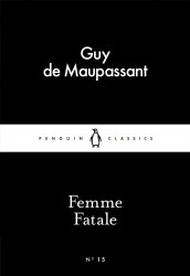 Femme Fatale - Guy de Maupassant Penguin Classics