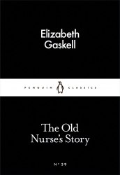The Old Nurse's Story - Elizabeth Gaskell Penguin Classics