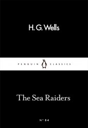 The Sea Raiders - H. G. Wells Penguin Classics