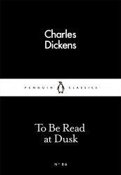To Be Read at Dusk - Charles Dickens Penguin Classics