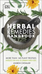 Herbal Remedies Handbook: More Than 140 Plant Profiles; Remedies for Over 50 Common Conditions Dorling Kindersley