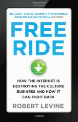 Free Ride: How the Internet is Destroying the Culture Business and How it Can Fight Back Vintage