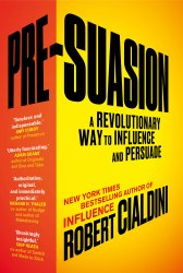 Pre-Suasion: A Revolutionary Way to Influence and Persuade Random House Business