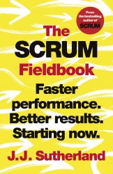 The Scrum Fieldbook: Faster performance. Better results. Starting now. Random House Business
