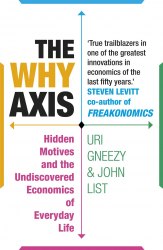 The Why Axis: Hidden Motives and the Undiscovered Economics of Everyday Life Random House