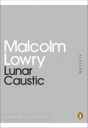 Lunar Caustic - Malcolm Lowry Penguin Classics