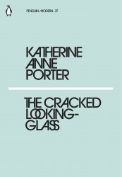 The Cracked Looking-Glass - Katherine Anne Porter Penguin Classics