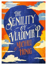 The Senility of Vladimir P. - Michael Honig Atlantic Books
