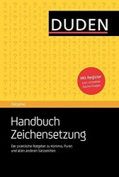 Duden Ratgeber • Handbuch Zeichensetzung: Der praktische Ratgeber zu Komma, Punkt und allen anderen Duden