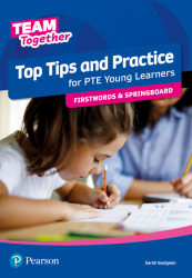 Team Together Top Tips and Practice for PTE Young Learners Firstwords and Springboard Pearson
