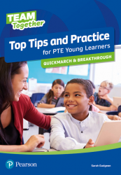 Team Together Top Tips and Practice for PTE Young Learners Quickmarch and Breakthrough Pearson