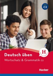 Deutsch üben: Wortschatz & Grammatik C2 Hueber