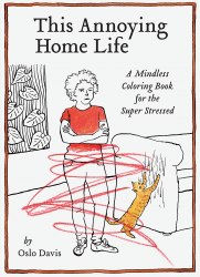 This Annoying Home Life: A Mindless Colouring Book for the Super Stressed Chronicle Books / Розмальовка