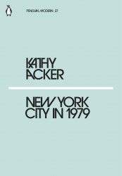 New York City in 1979 - Kathy Acker Penguin Classics