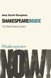 Shakespeare Inside: The Bard Behind Bars - Amy Scott-Douglass Continuum