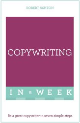 Copywriting In A Week: Be A Great Copywriter In Seven Simple Steps Teach Yourself