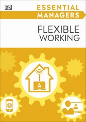 Essential Managers: Flexible Working Dorling Kindersley